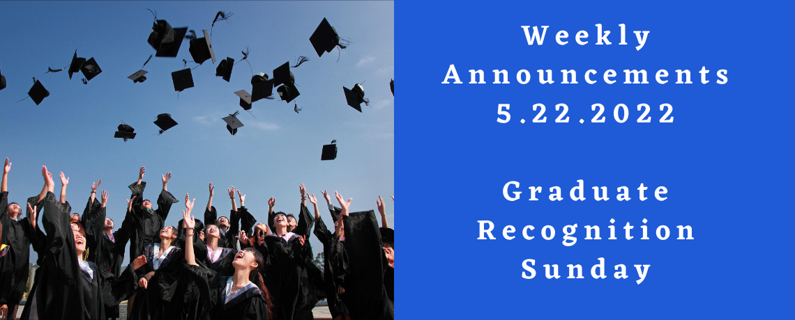 Weekly Announcement 5.22.2022 – Graduation Sunday