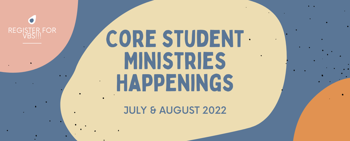 CORE Student Ministry Updates July/August 2022